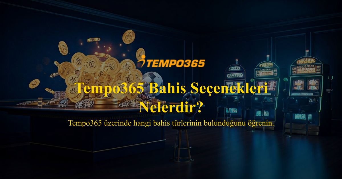 Tempo365 Bahis Seçenekleri Nelerdir?