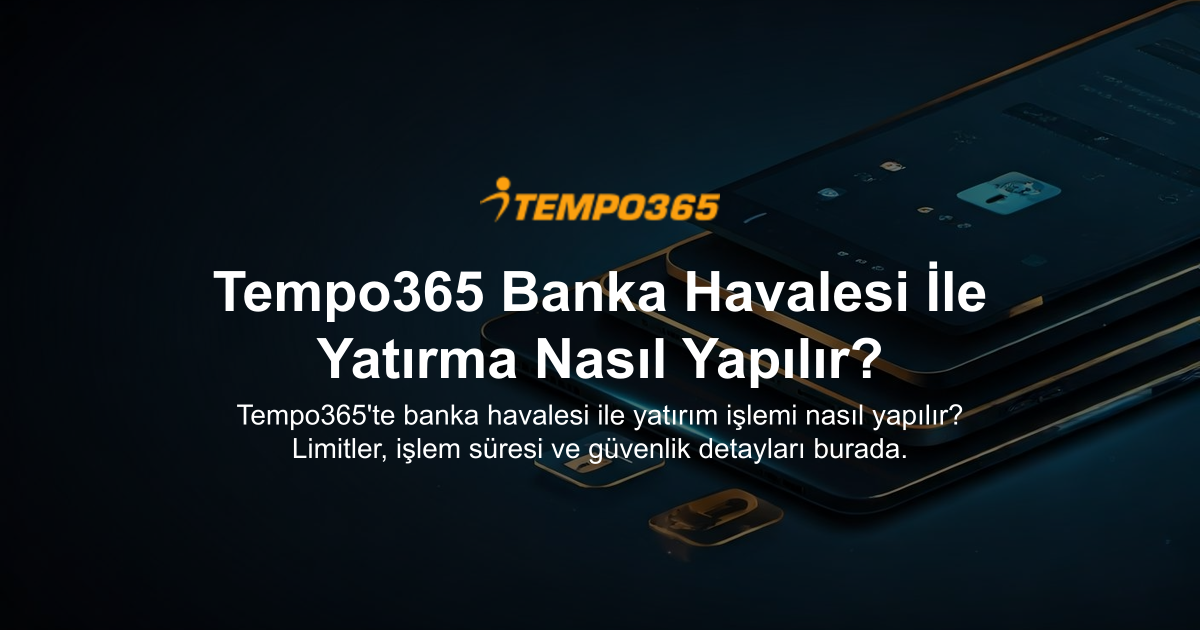 Tempo365 Banka Havalesi İle Yatırma Nasıl Yapılır?