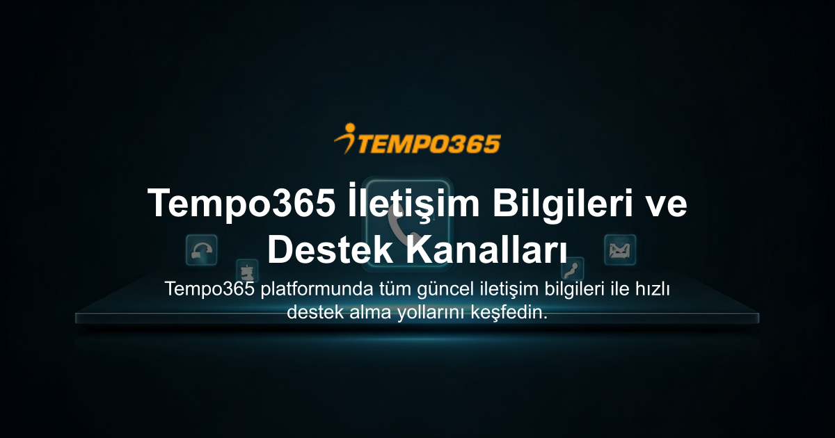 Tempo365 İletişim Bilgileri ve Destek Kanalları