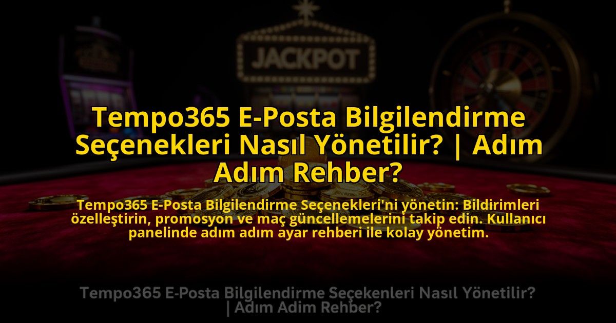 Tempo365-E-Posta-Bilgilendirme-Secenekleri-Nasil-Yonetilir-Adim-Adim-Rehber-overlay-1769820744.jpg