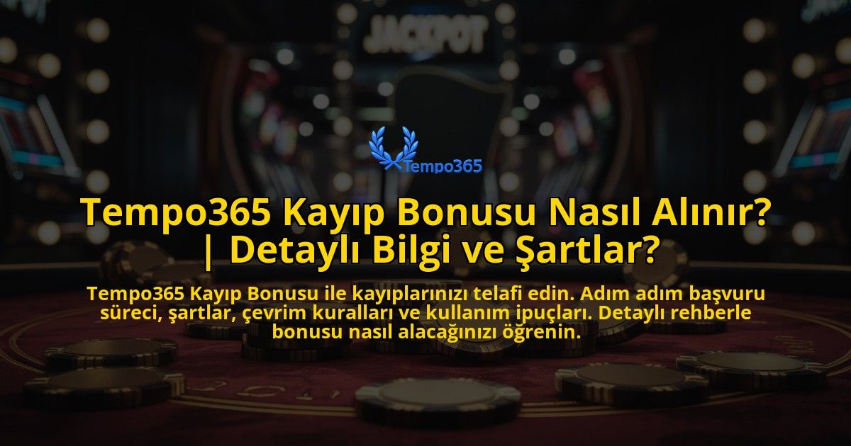 Tempo365-Kayip-Bonusu-Nasil-Alinir-Detayli-Bilgi-ve-Sartlar-overlay-1769374040.jpg