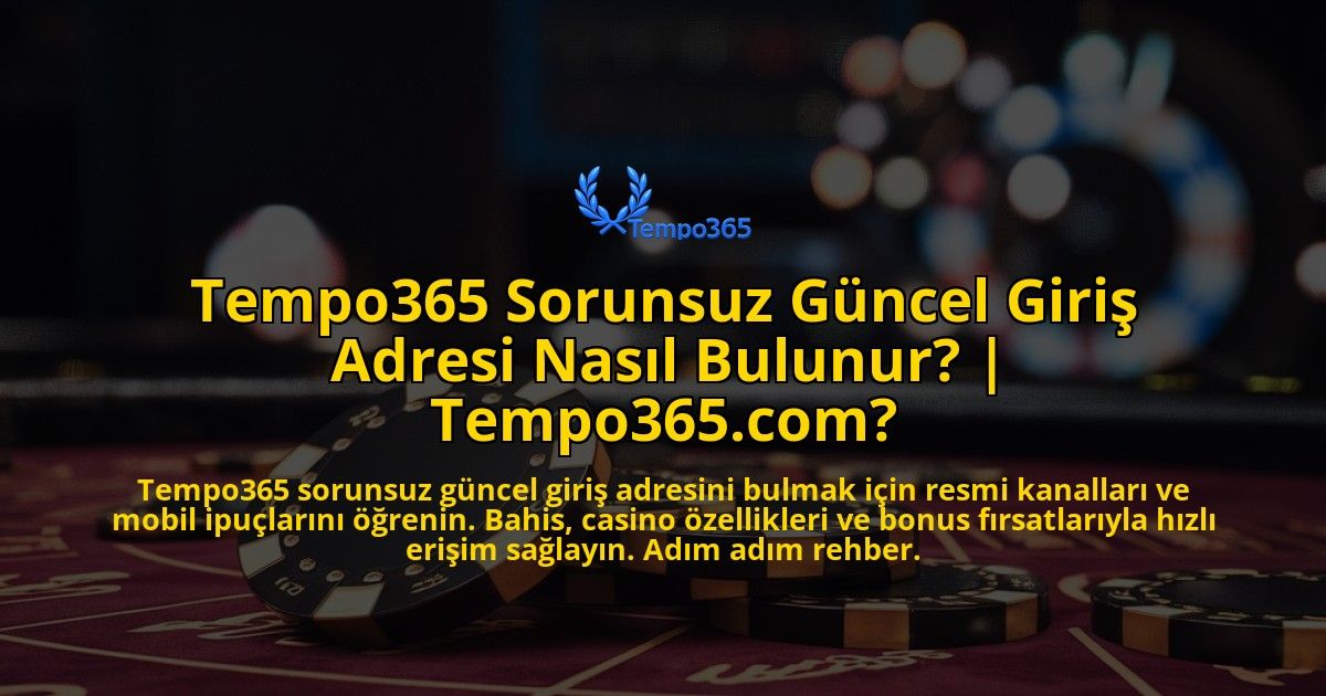 Tempo365-Sorunsuz-Guncel-Giris-Adresi-Nasil-Bulunur-Tempo365com-overlay-1771771381.jpg