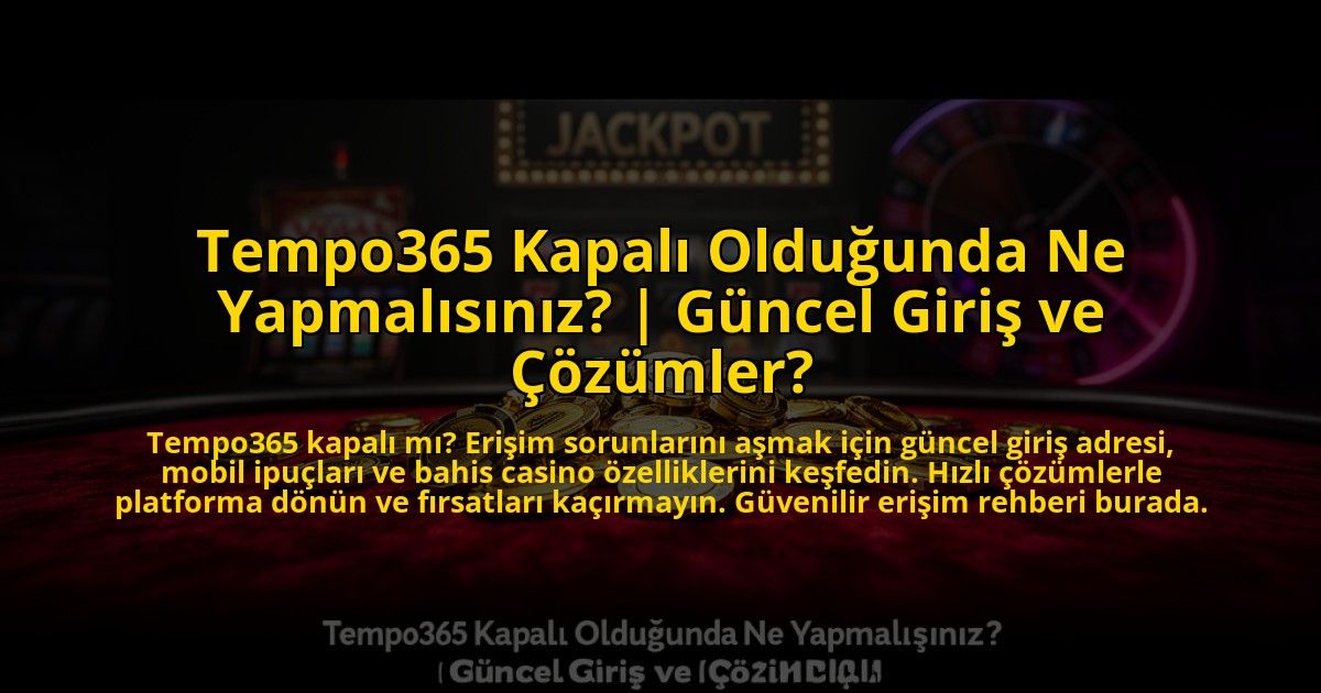 Tempo365-Kapali-Oldugunda-Ne-Yapmalisiniz-Guncel-Giris-ve-Cozumler-overlay-1773598512.jpg