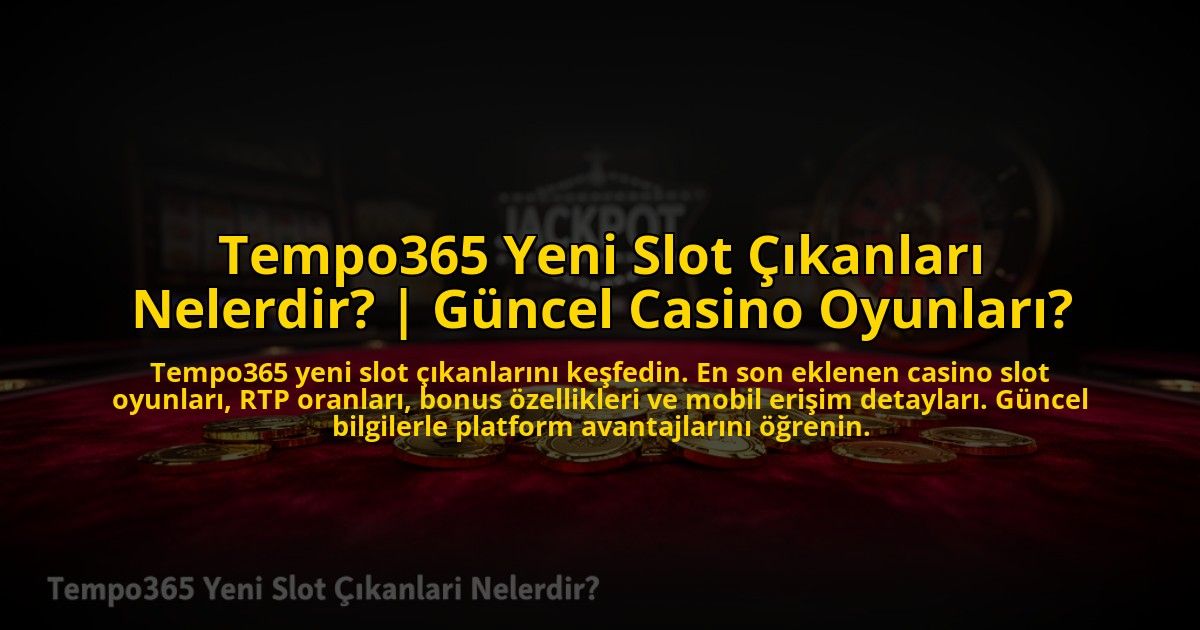 Tempo365-Yeni-Slot-Cikanlari-Nelerdir-Guncel-Casino-Oyunlari-overlay-1773613352.jpg
