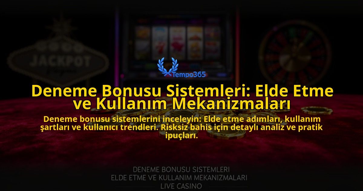 Deneme-Bonusu-Sistemleri-Elde-Etme-ve-Kullanim-Mekanizmalari-overlay-1776701854.jpg